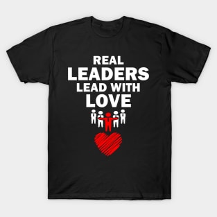 Real Leaders Lead with Love T-Shirt